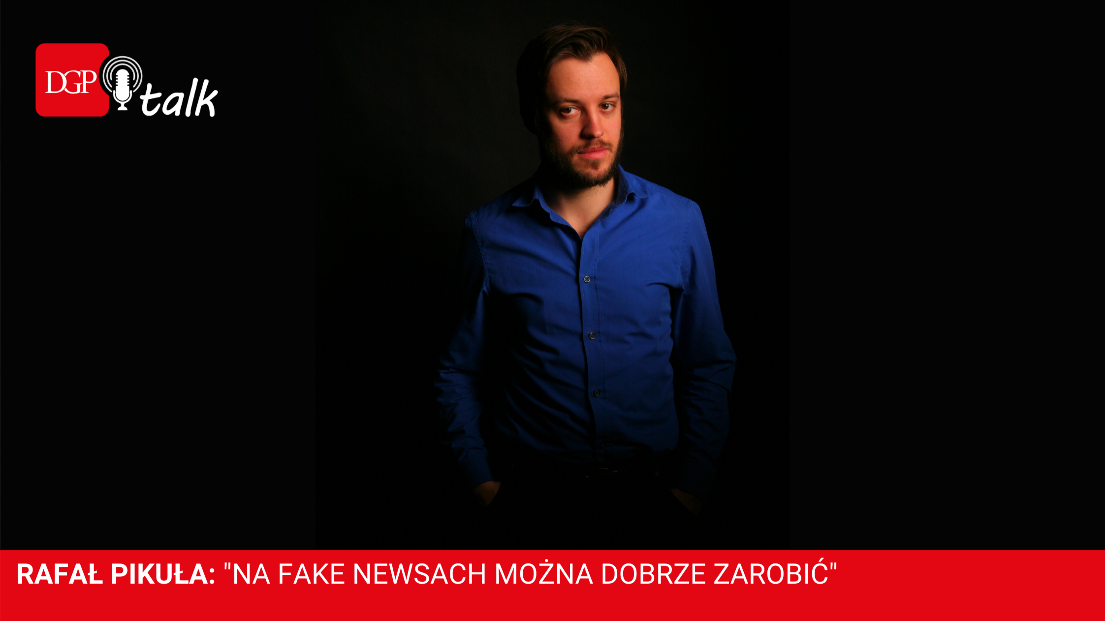 Rafał Pikuła: Walka z fake newsami wymaga zmiany modelu biznesowego mediów