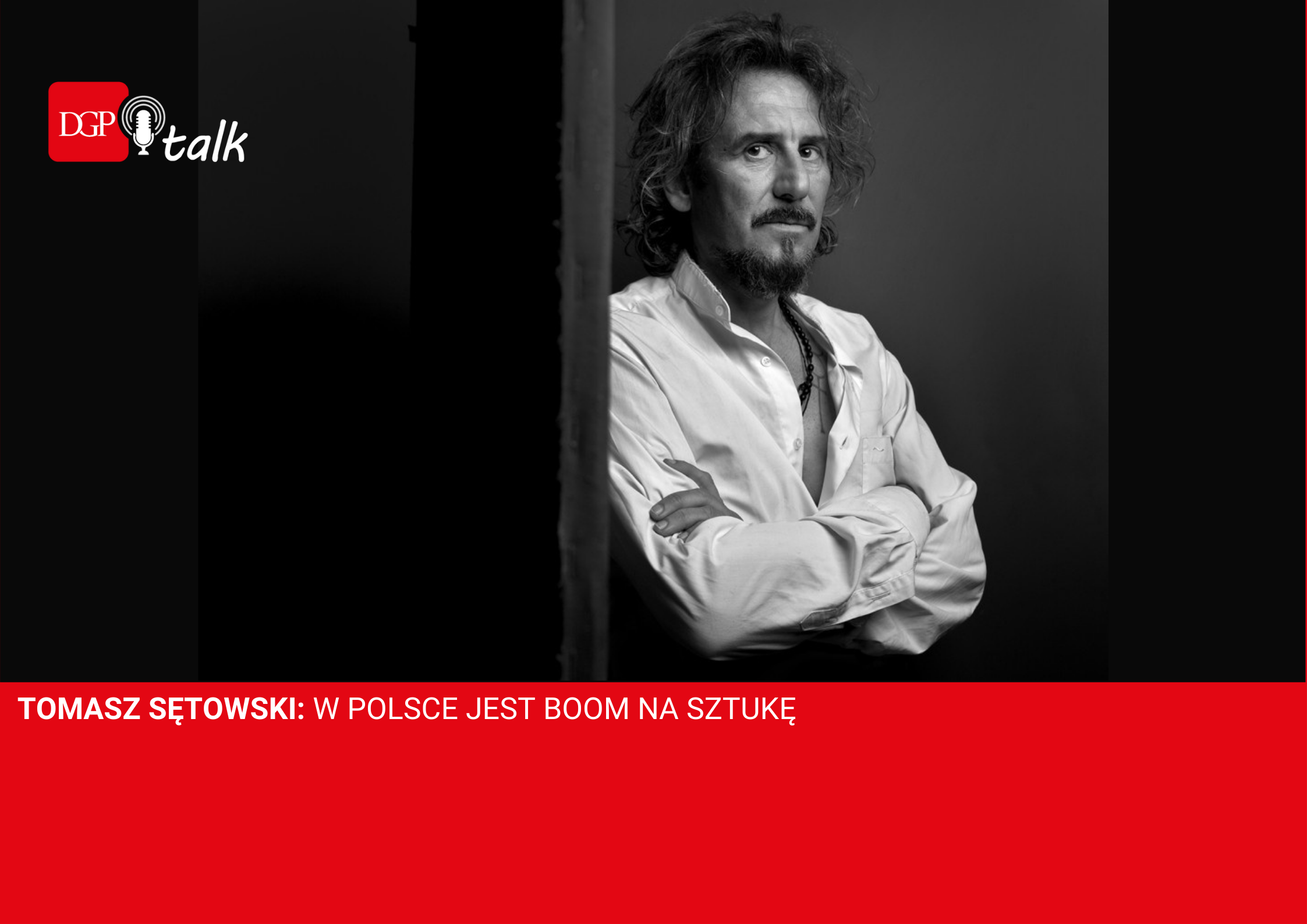 Tomasz Sętowski: Sztuka to dziedzina unikatowa, a czynnik inwestycyjny to już wynik naszych czasów.