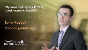 Wybrane zmiany w VAT 2017 - praktyczne wskazówki