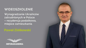Wynagradzanie Ukraińców zatrudnionych w Polsce – rezydencja podatkowa, miejsce zamieszkania