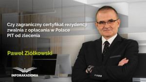 Czy zagraniczny certyfikat rezydencji zwalnia z opłacania w Polsce PIT od zlecenia