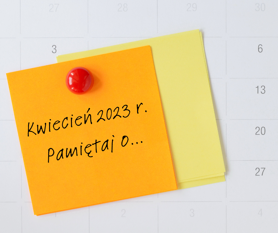 O tym nie zapomnij w kwietniu 2023 r.