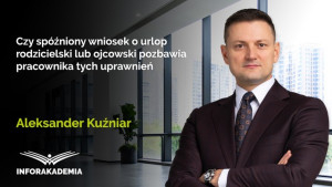 Czy spóźniony wniosek o urlop rodzicielski lub ojcowski pozbawia pracownika tych uprawnień