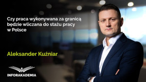 Czy praca wykonywana za granicą będzie wliczana do stażu pracy w Polsce