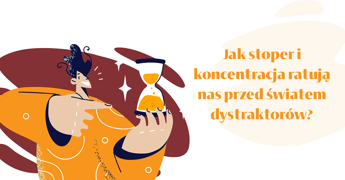 Jak stoper i koncentracja ratują nas przed światem dystraktorów?