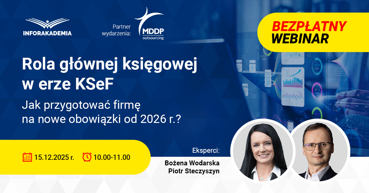 Rola głównej księgowej w erze KSeF. Jak przygotować firmę na nowe obowiązki od 2026 r.? [Webinar INFORAKADEMII]