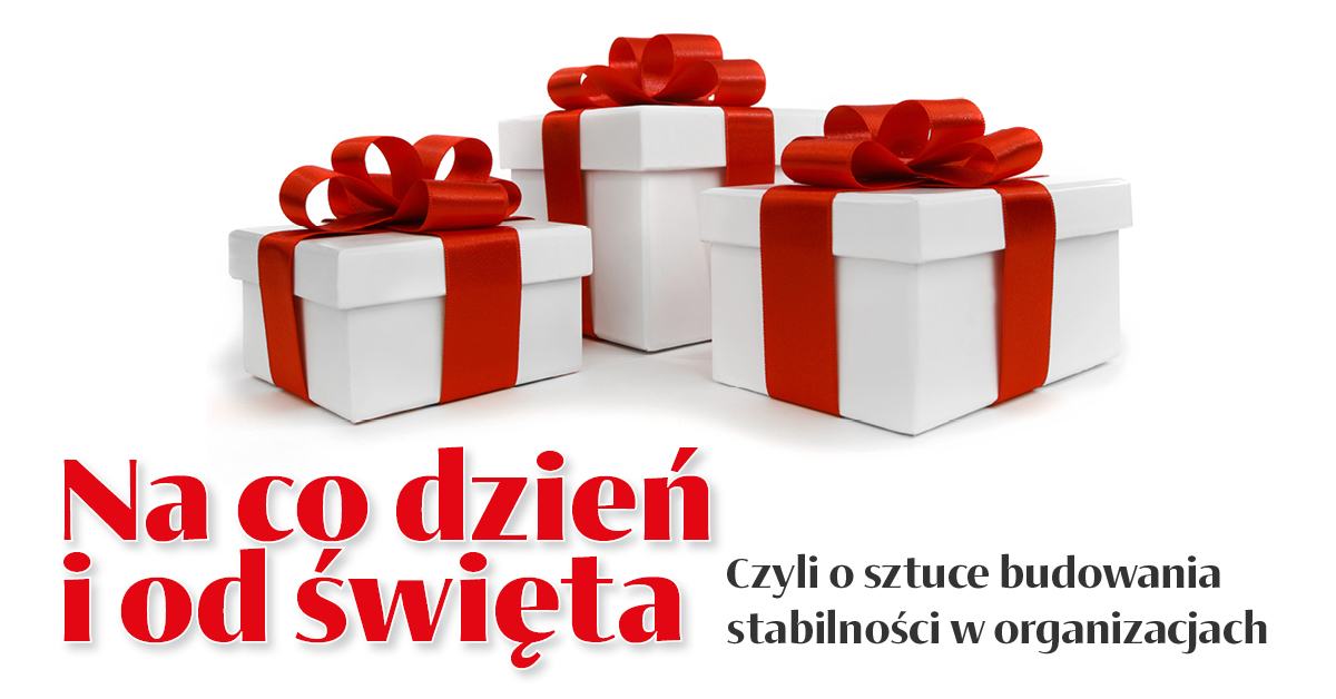 Na co dzień i od święta - czyli o sztuce budowania stabilności w organizacjach