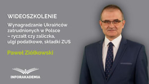 Wynagradzanie Ukraińców zatrudnionych w Polsce – ryczałt czy zaliczka, ulgi podatkowe, składki ZUS
