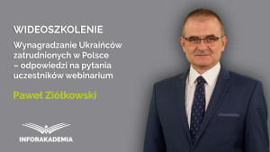 Wynagradzanie Ukraińców zatrudnionych w Polsce – odpowiedzi na pytania uczestników webinarium