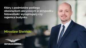 Który z podmiotów podlega obowiązkom akcyzowym w przypadku fotowoltaiki wynajmujący czy najemca budynku