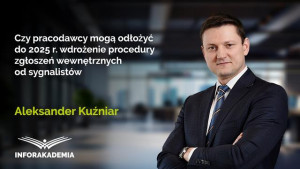 Czy pracodawcy mogą odłożyć do 2025 r. wdrożenie procedury zgłoszeń wewnętrznych od sygnalistów