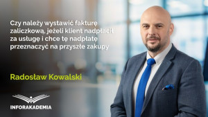 Czy należy wystawić fakturę zaliczkową, jeżeli klient nadpłacił za usługę i chce tę nadpłatę przeznaczyć na przyszłe zakupy