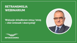 Wakacje składkowe 2024/2025 – złóż wniosek i skorzystaj!