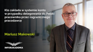 Kto zakłada w systemie konto w przypadku delegowania do Polski pracownika przez zagranicznego pracodawcę