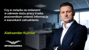Czy w związku ze zmianami w zakresie stażu pracy trzeba pracownikom zmienić informację o warunkach zatrudnienia