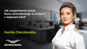 Jak zorganizować pracę biura rachunkowego w związku z wejściem KSeF