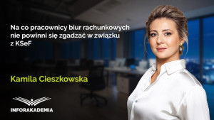 Na co pracownicy biur rachunkowych nie powinni się zgadzać w związku z KSeF