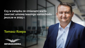 Czy w związku ze zmianami warto zawrzeć umowę leasingu samochodu jeszcze w 2025 r.