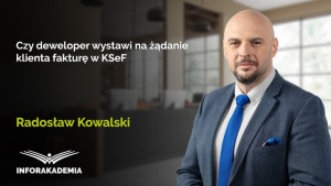 Czy deweloper wystawi na żądanie klienta fakturę w KSeF